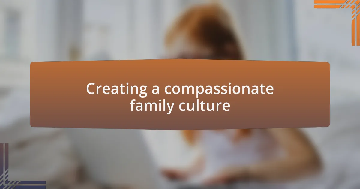 Creating a compassionate family culture