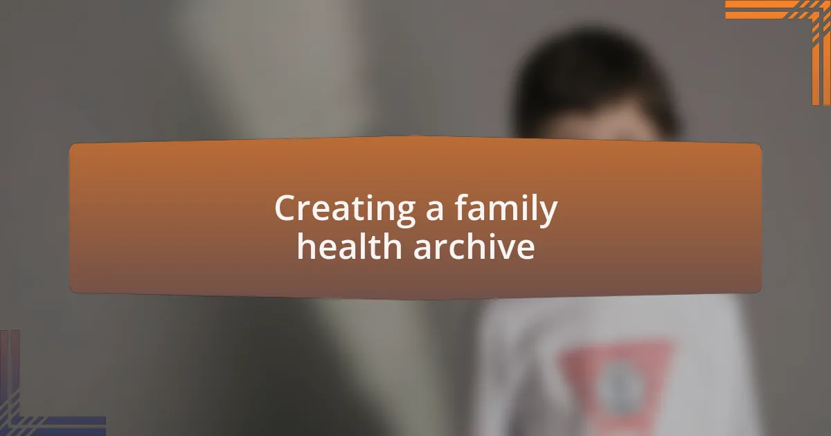 Creating a family health archive