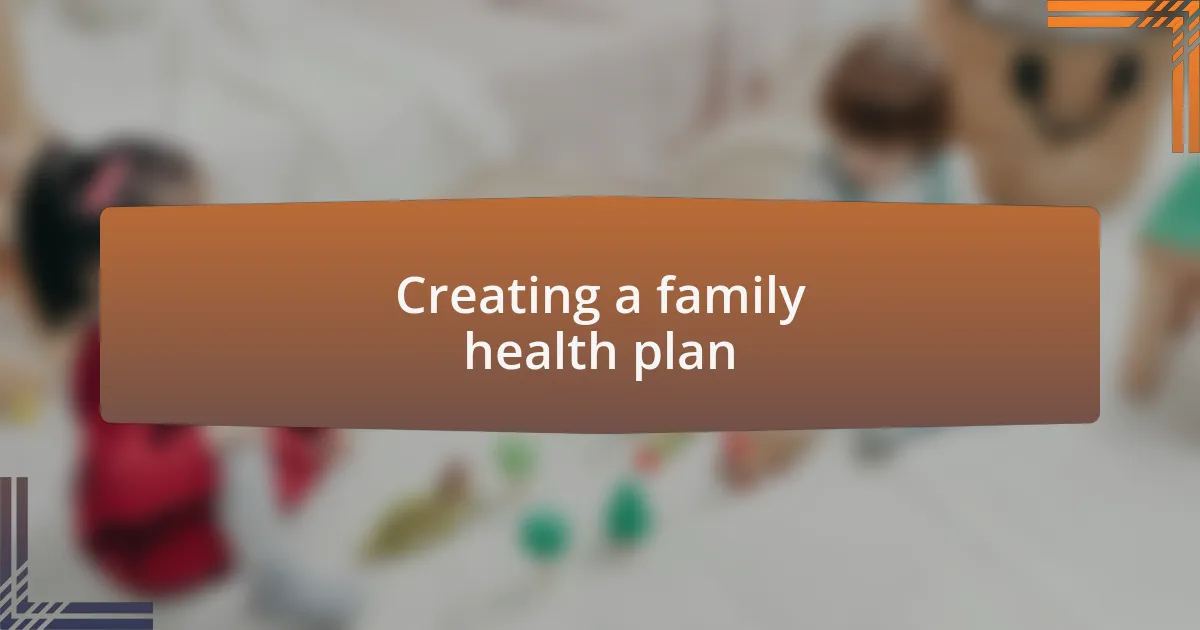 Creating a family health plan