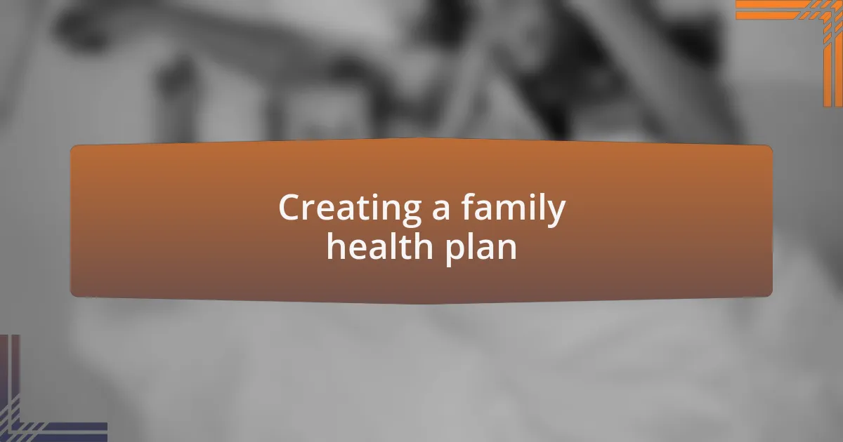 Creating a family health plan