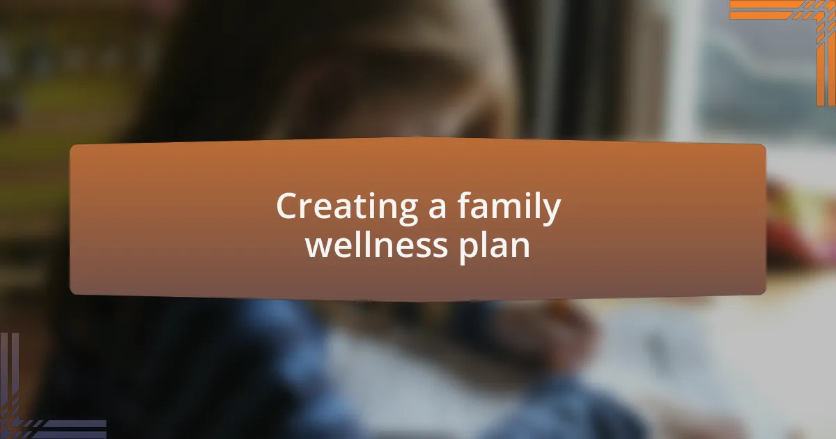 Creating a family wellness plan