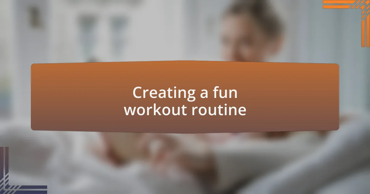 Creating a fun workout routine