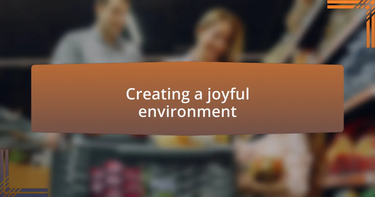 Creating a joyful environment