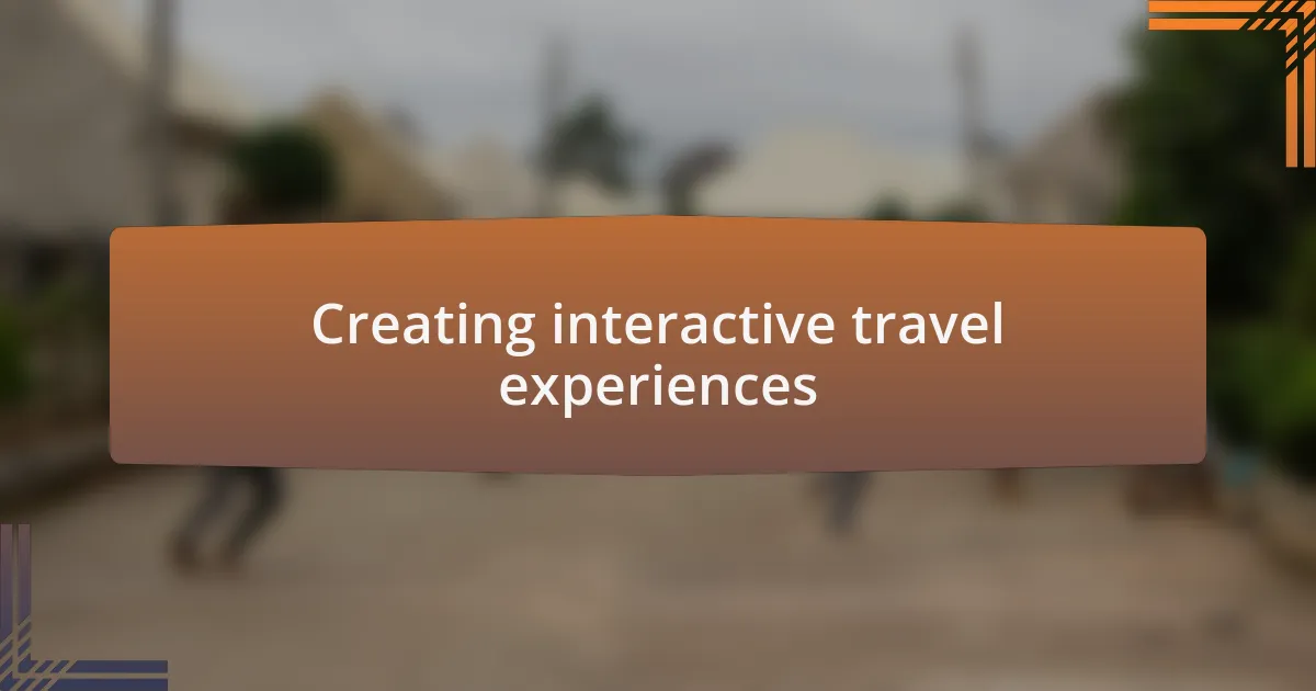 Creating interactive travel experiences