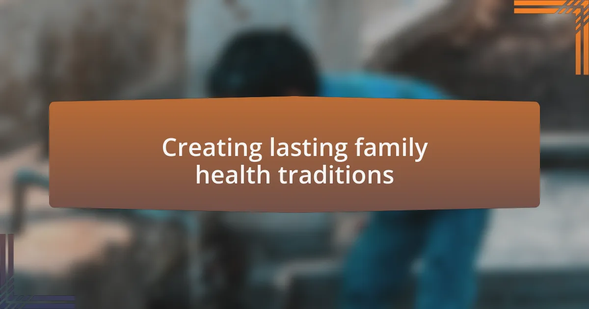 Creating lasting family health traditions