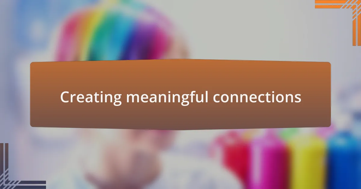 Creating meaningful connections