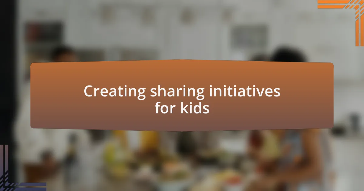 Creating sharing initiatives for kids