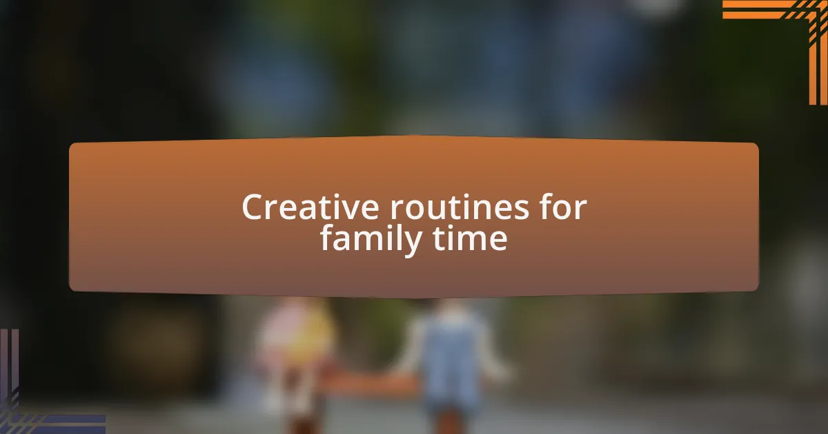Creative routines for family time