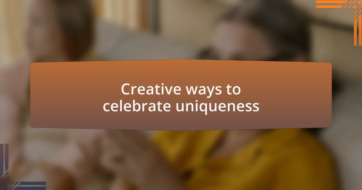 Creative ways to celebrate uniqueness