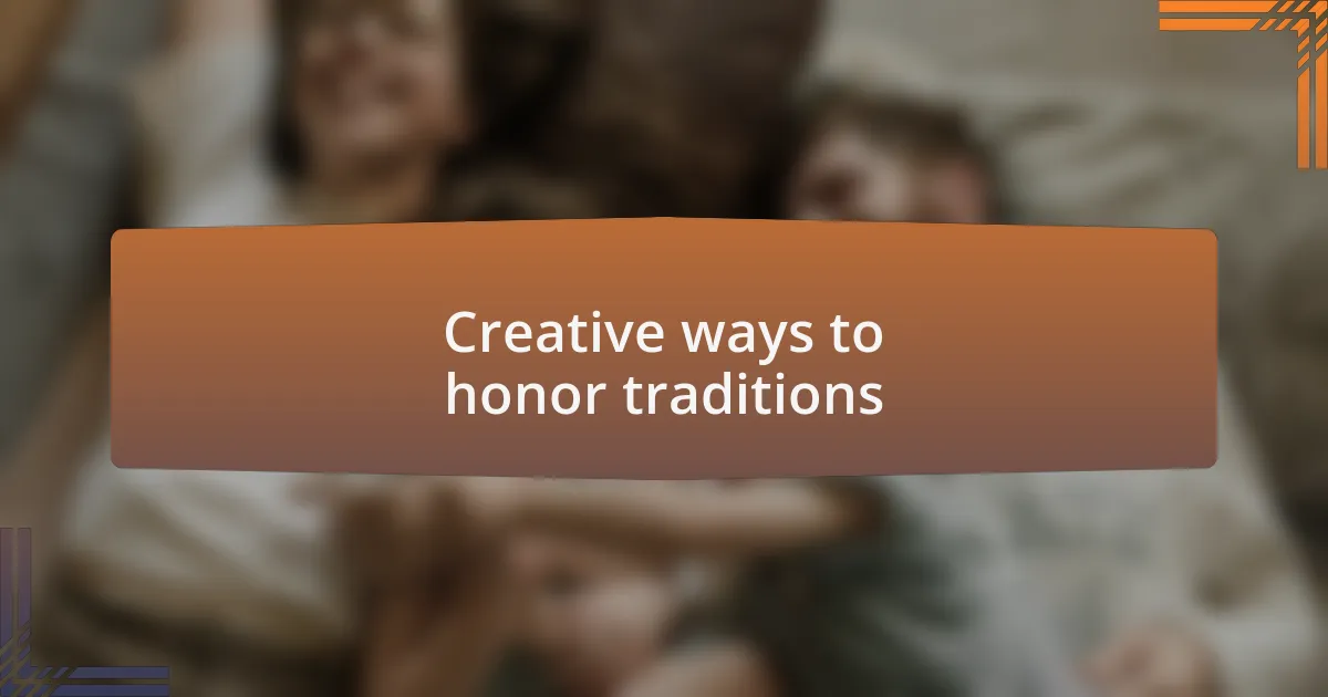 Creative ways to honor traditions