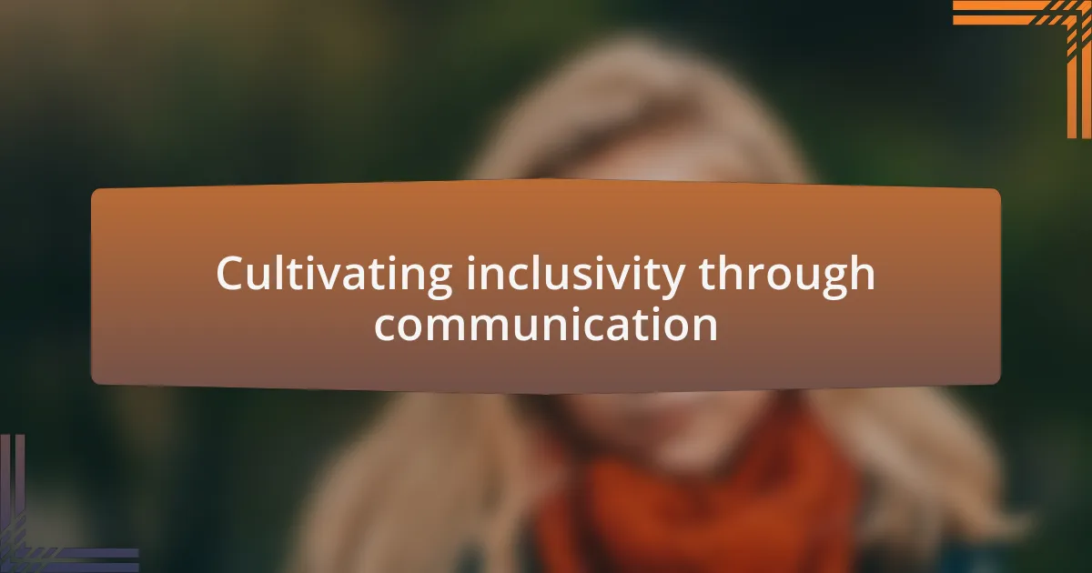 Cultivating inclusivity through communication