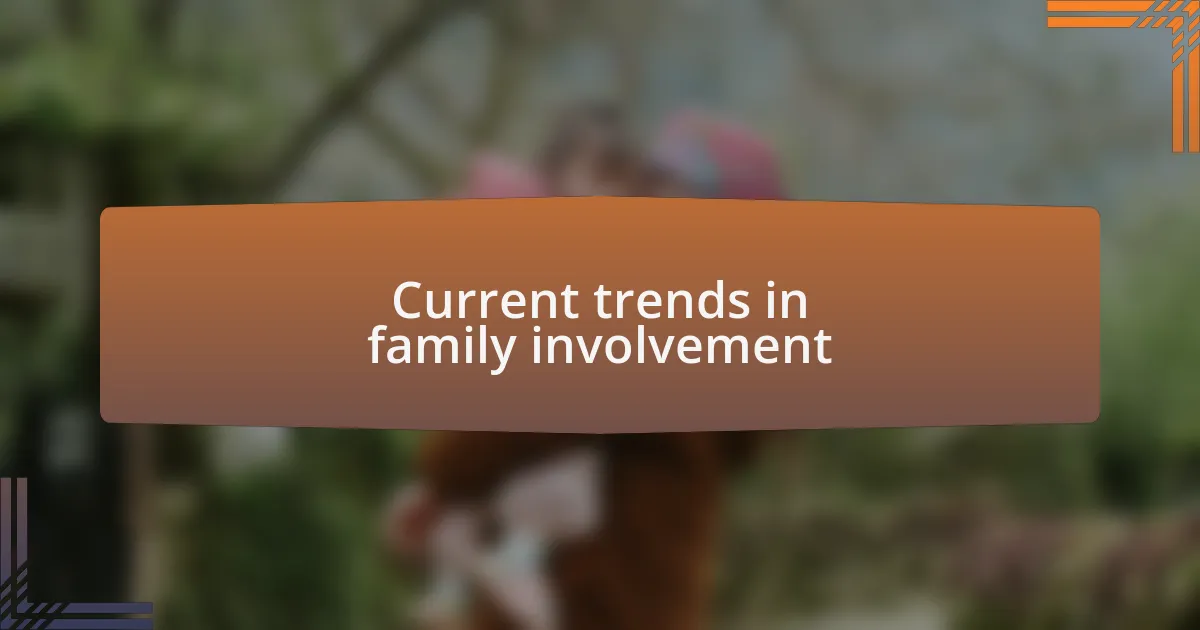 Current trends in family involvement