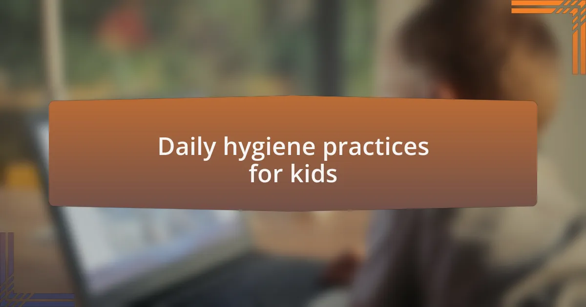 Daily hygiene practices for kids