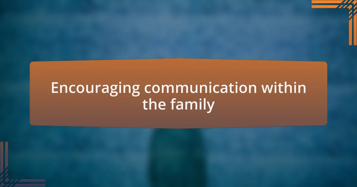 Encouraging communication within the family