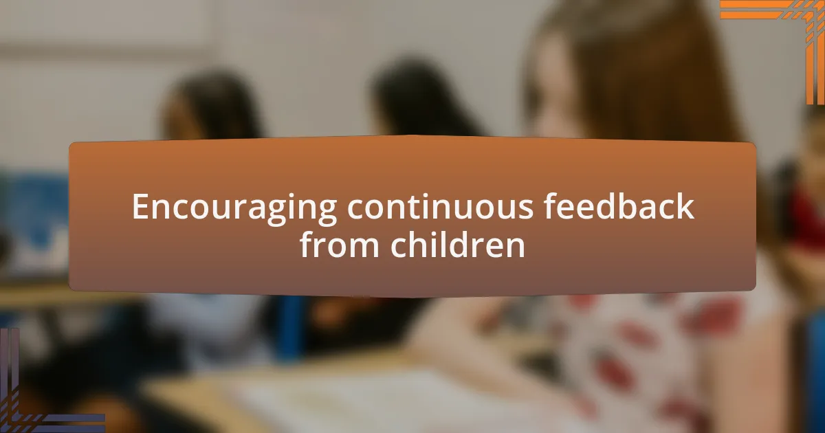 Encouraging continuous feedback from children