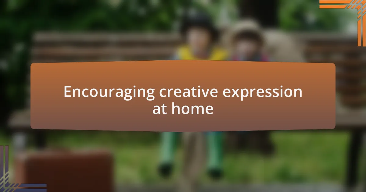 Encouraging creative expression at home