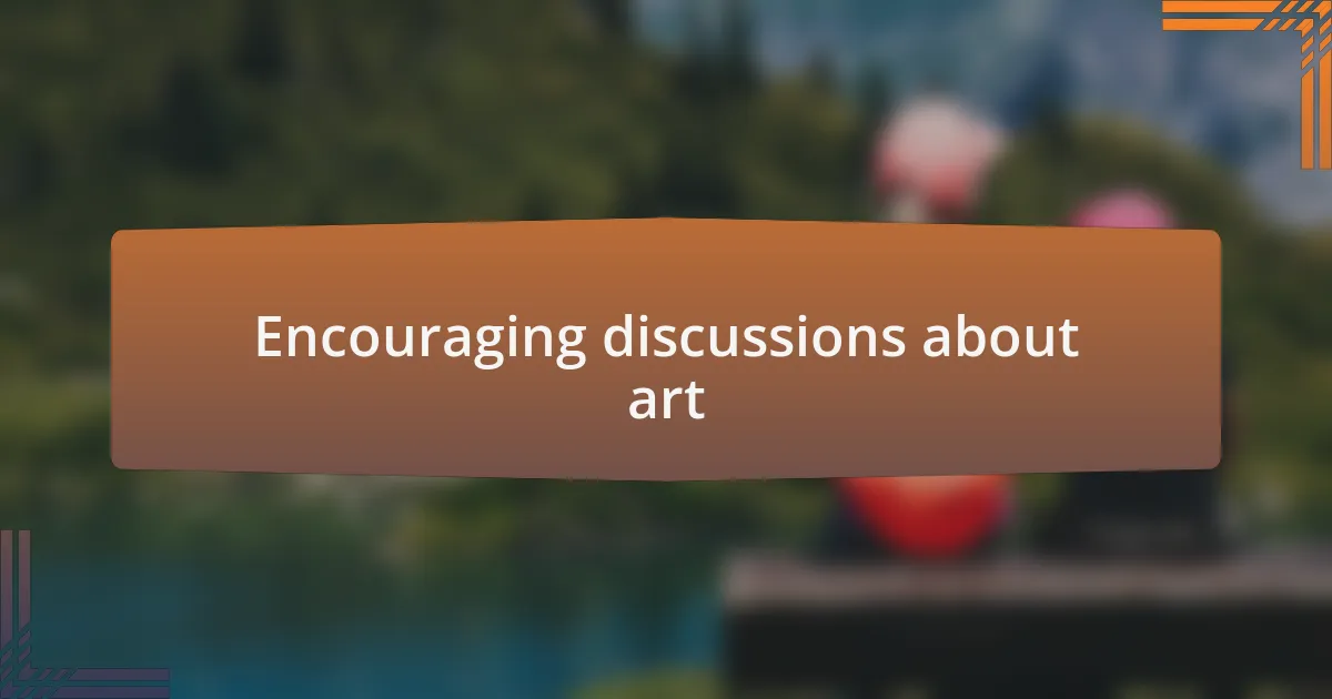Encouraging discussions about art