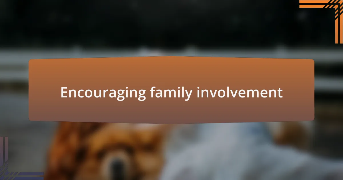 Encouraging family involvement