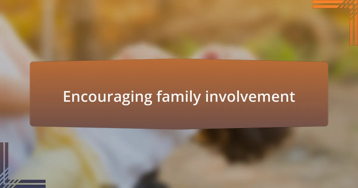 Encouraging family involvement