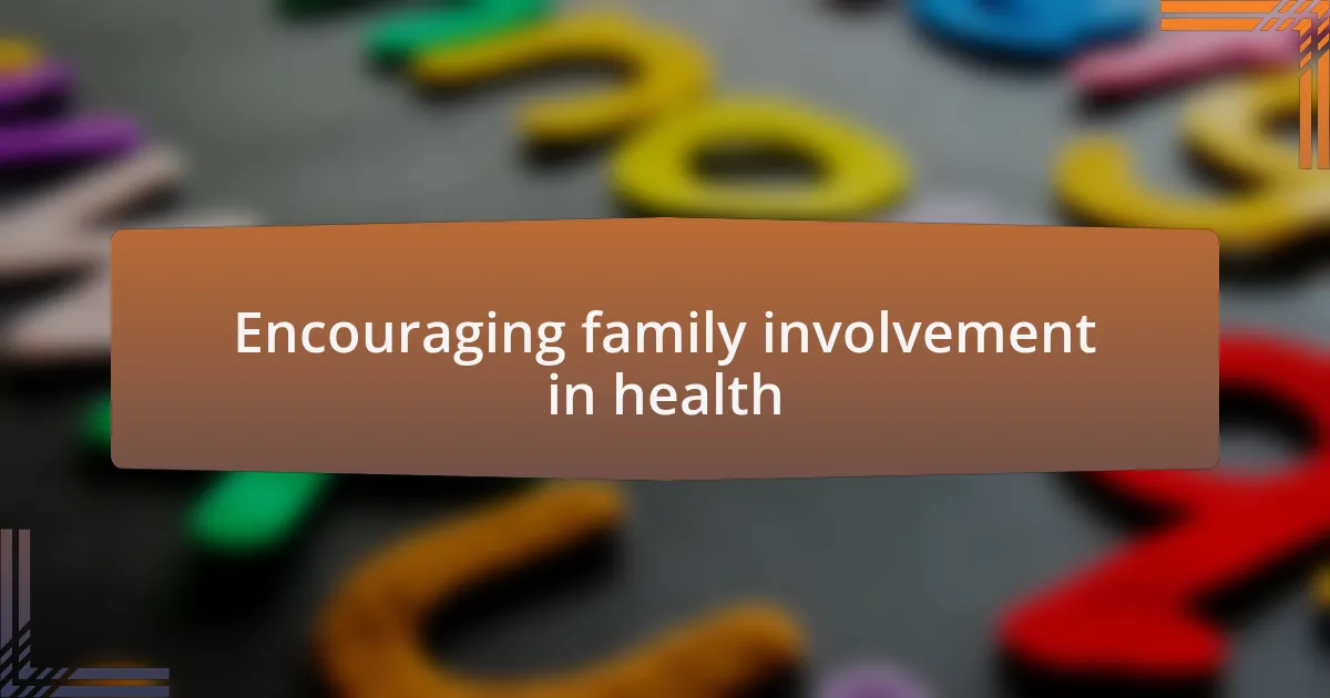 Encouraging family involvement in health