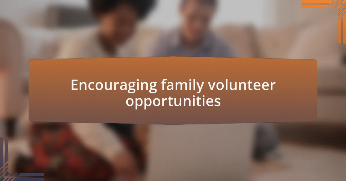 Encouraging family volunteer opportunities