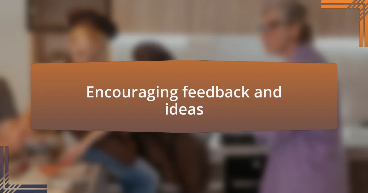 Encouraging feedback and ideas