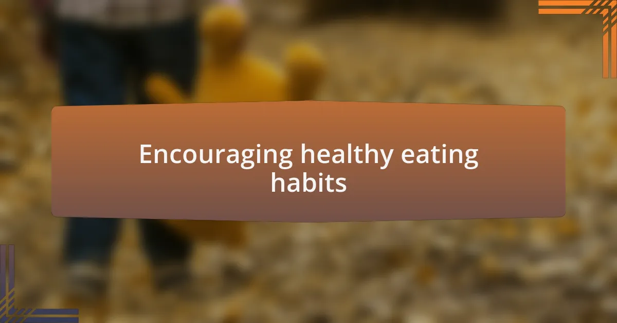 Encouraging healthy eating habits