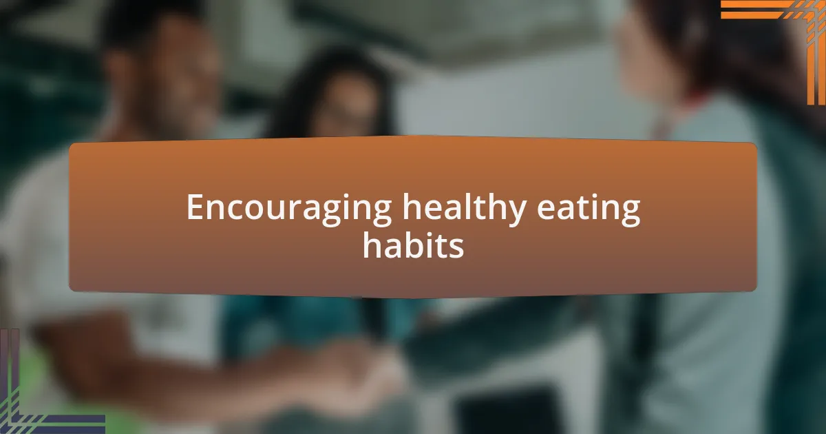 Encouraging healthy eating habits