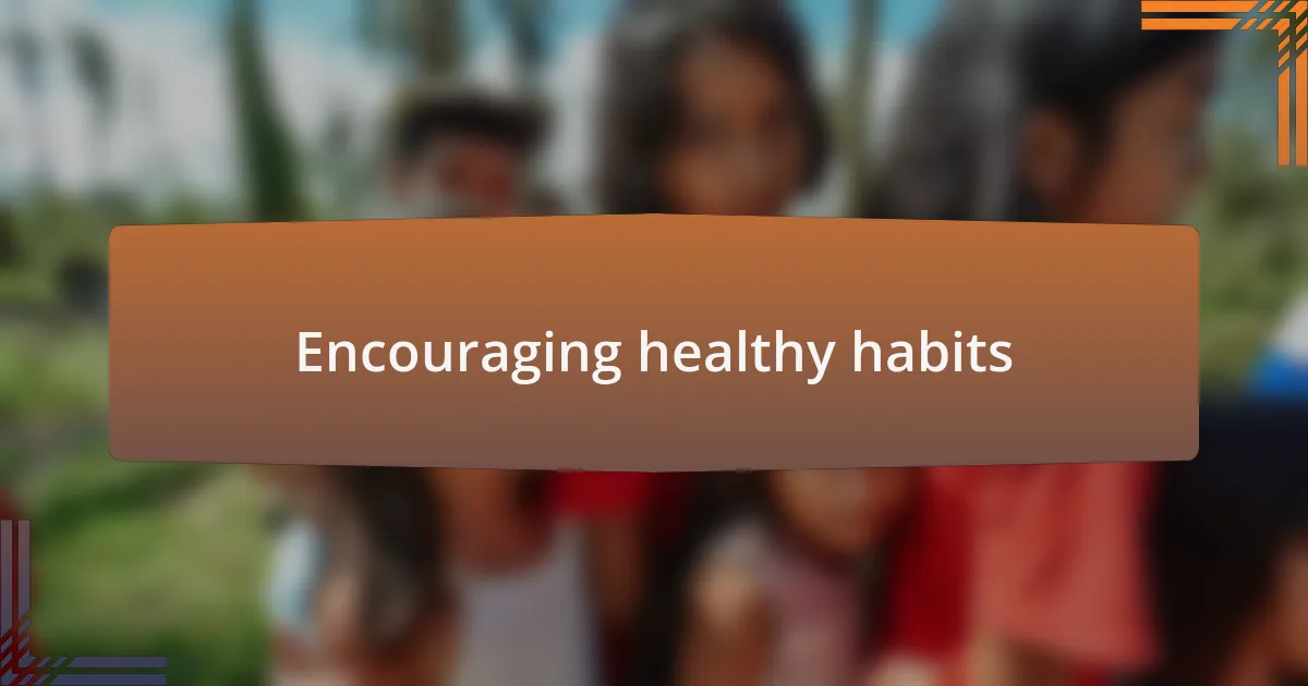 Encouraging healthy habits