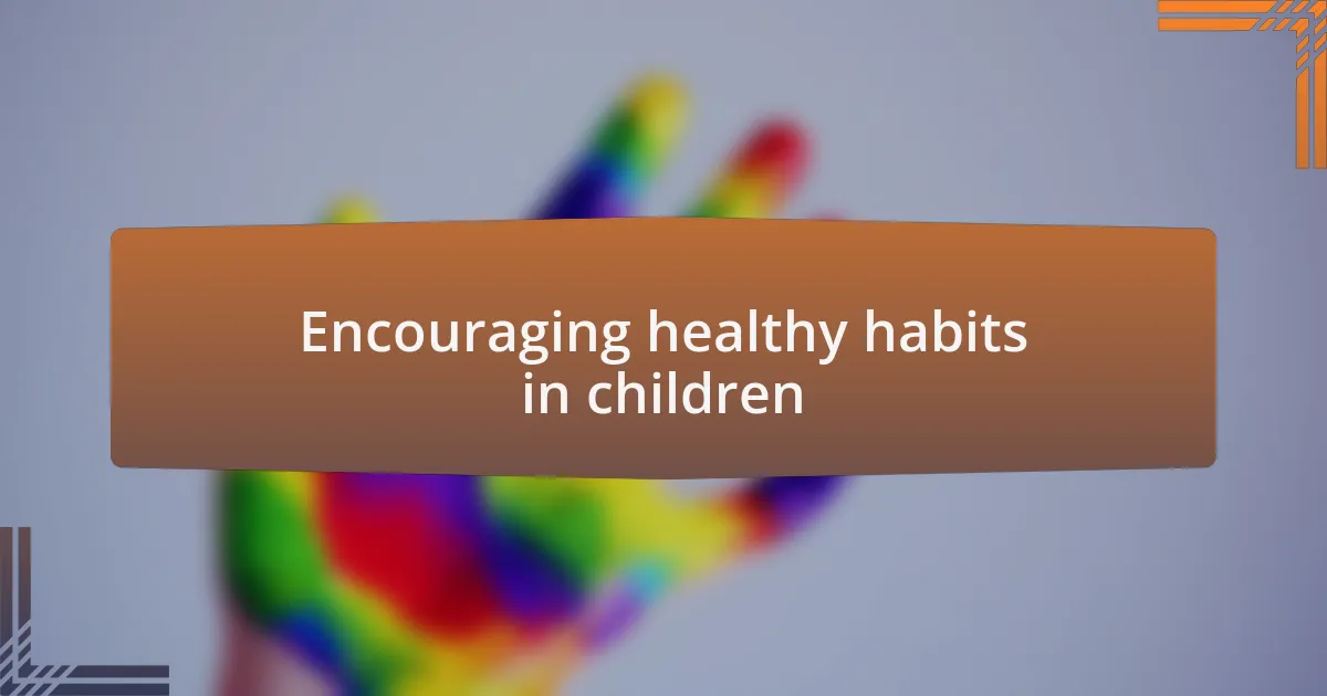 Encouraging healthy habits in children