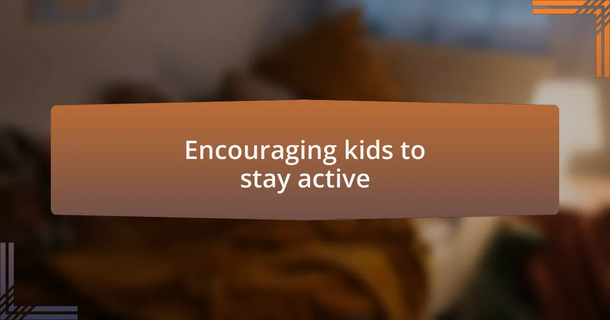 Encouraging kids to stay active