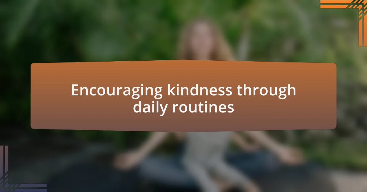 Encouraging kindness through daily routines