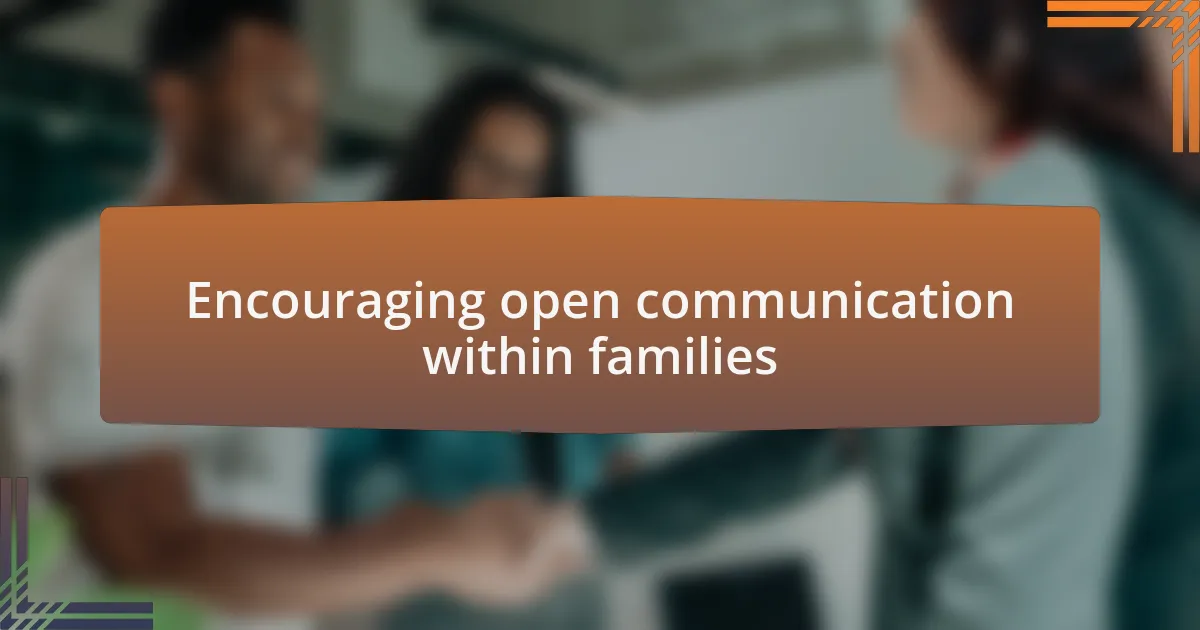 Encouraging open communication within families
