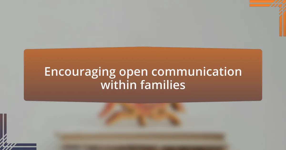 Encouraging open communication within families