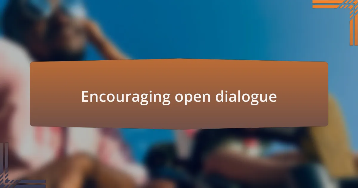 Encouraging open dialogue