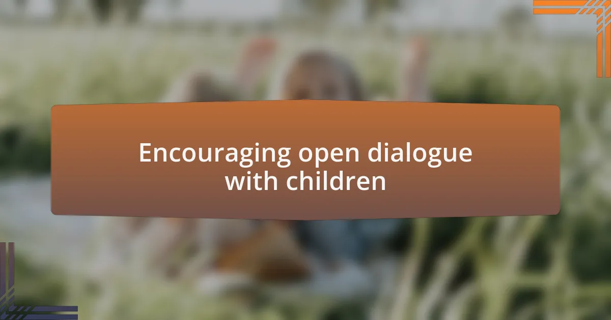 Encouraging open dialogue with children