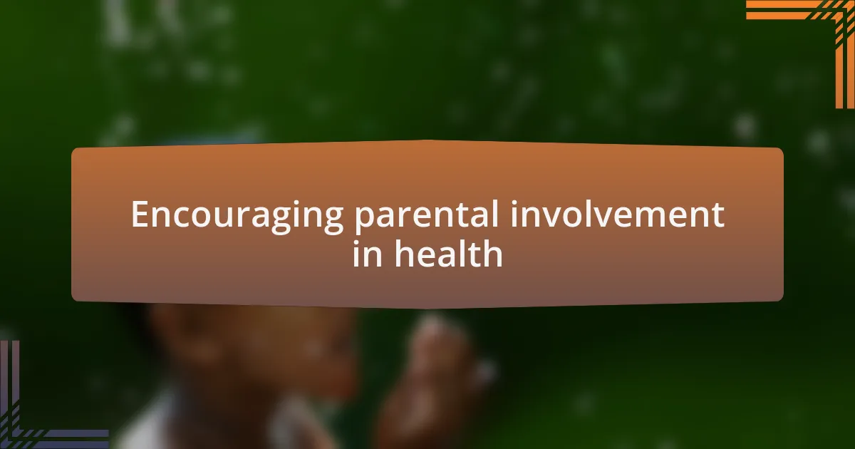 Encouraging parental involvement in health