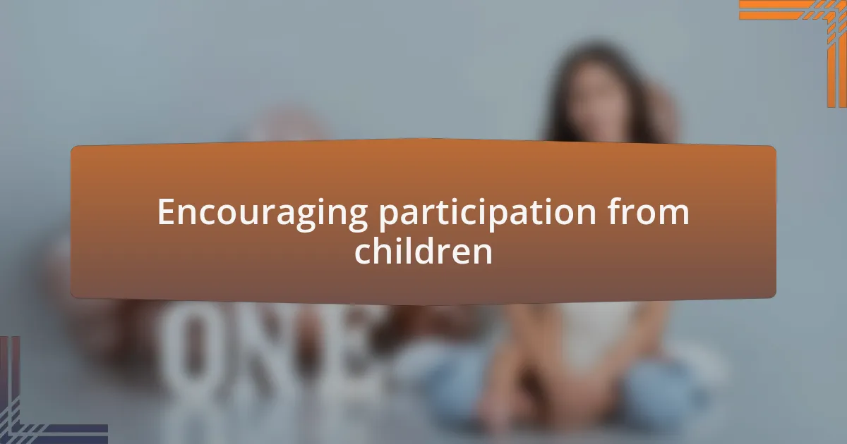 Encouraging participation from children