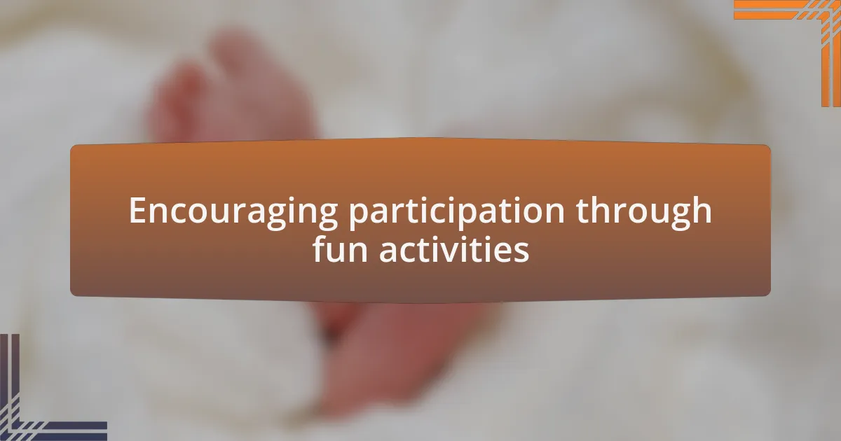 Encouraging participation through fun activities