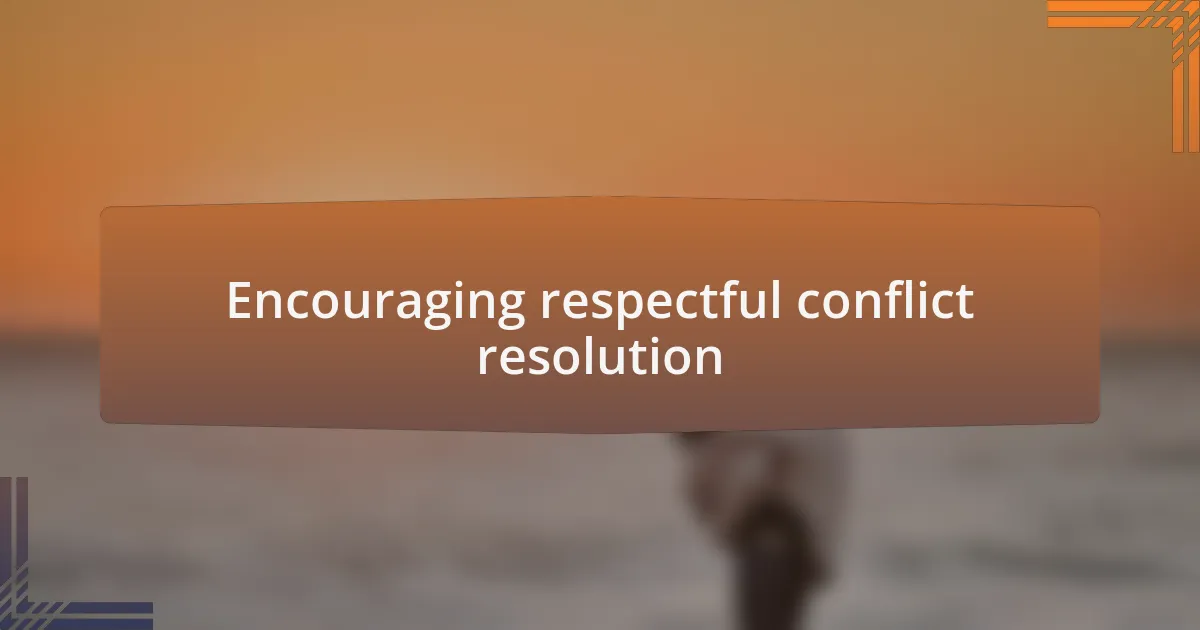 Encouraging respectful conflict resolution