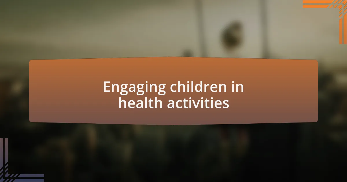 Engaging children in health activities