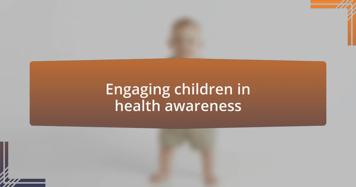 Engaging children in health awareness