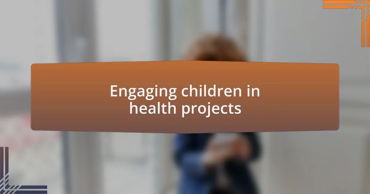 Engaging children in health projects