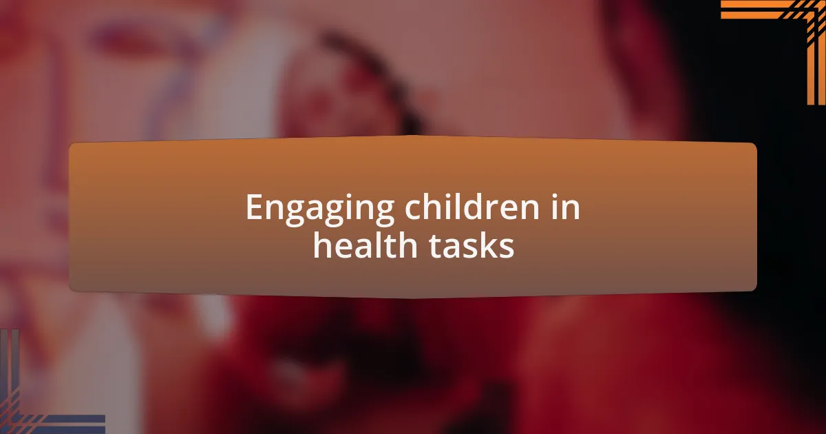 Engaging children in health tasks