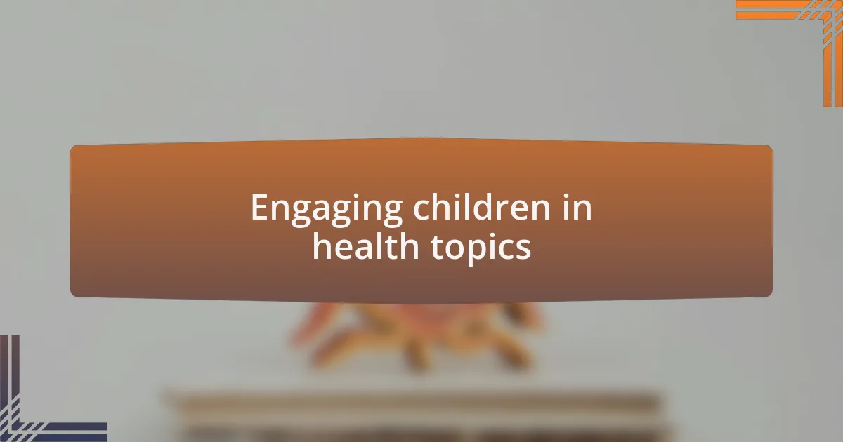 Engaging children in health topics