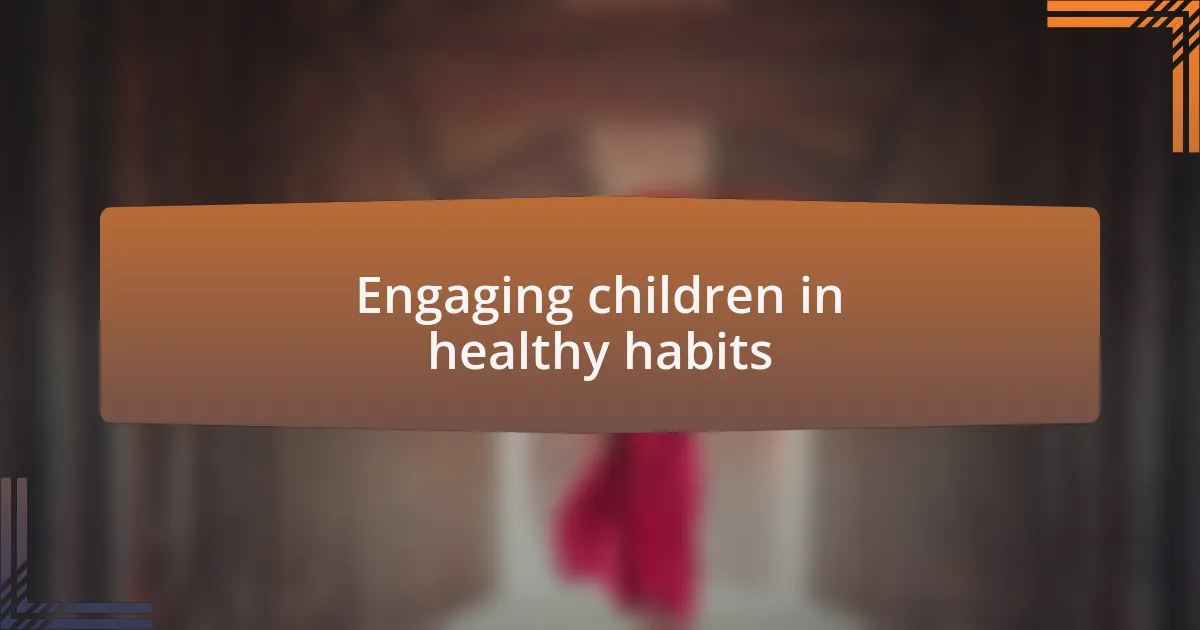 Engaging children in healthy habits