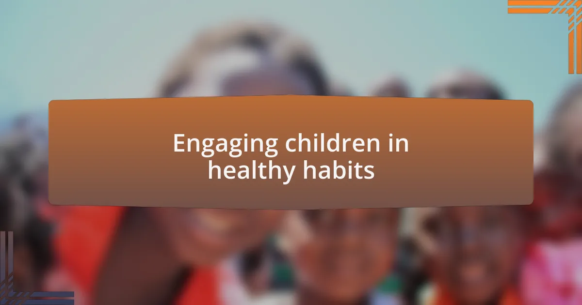 Engaging children in healthy habits