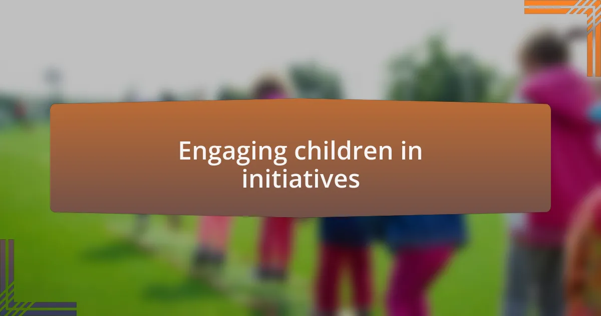 Engaging children in initiatives