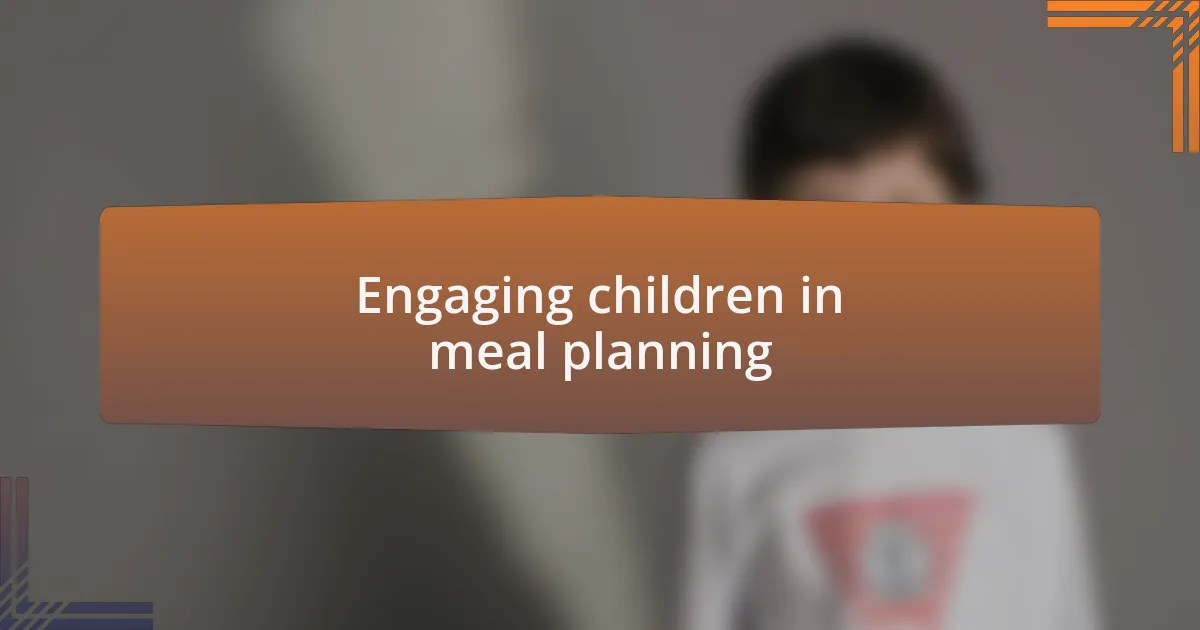 Engaging children in meal planning