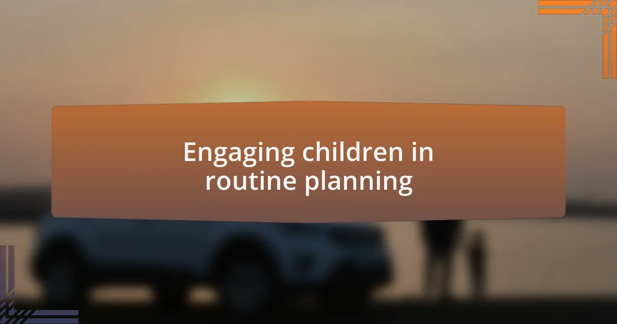 Engaging children in routine planning